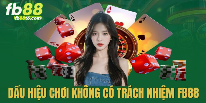 Dấu hiệu tham gia cá cược FB88 không trách nhiệm