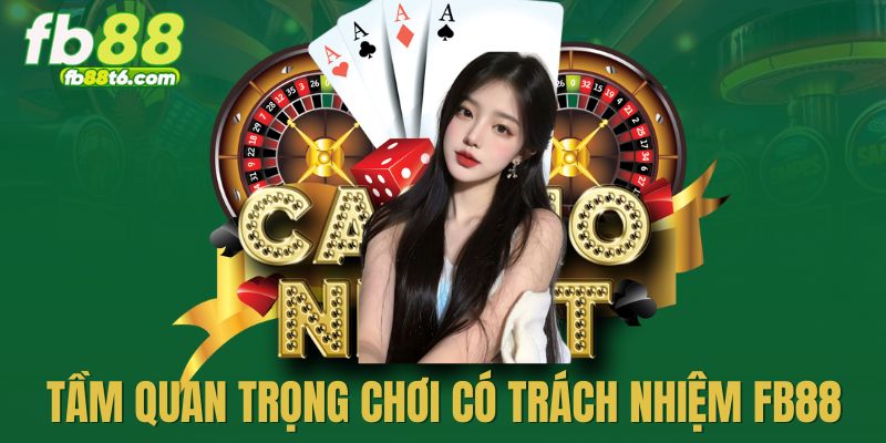 Chơi có trách nhiệm FB88 quan trọng thế nào?